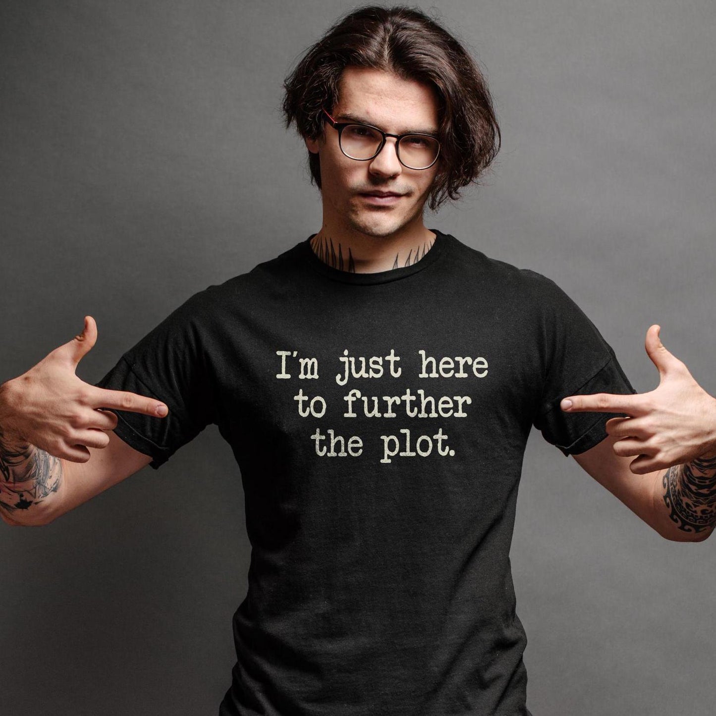 I'm Here to Further The Plot T-Shirt