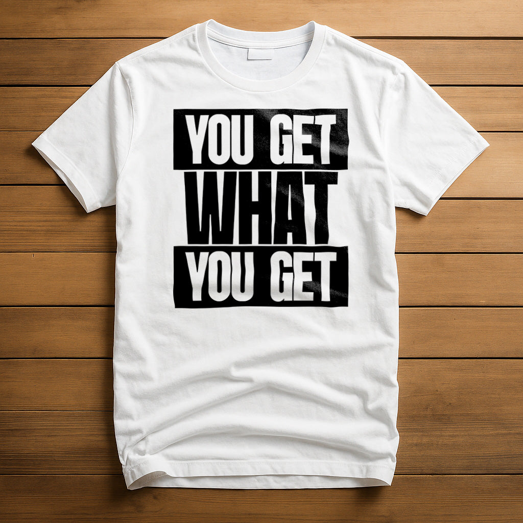 You Get What You Get T-Shirt