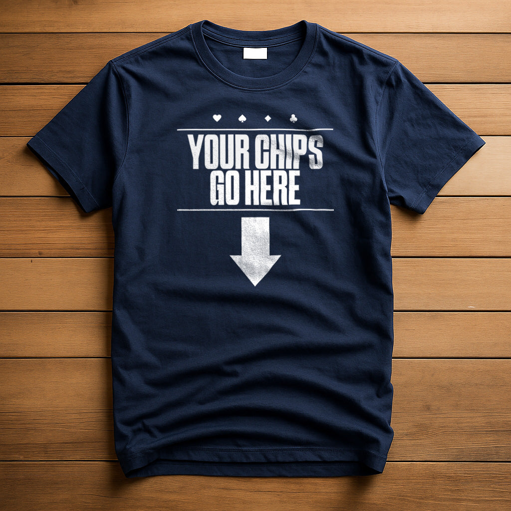 Your Chips Go Here T-Shirt | Poker Shirts
