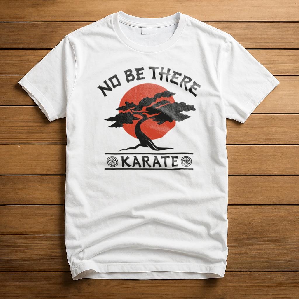No Be There Karate T-Shirt | Karate Kid Parody T Shirt