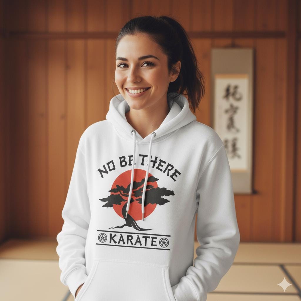 No Be There Karate Hoodie | Karate Kid Parody Hoodie