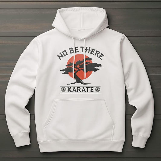 No Be There Karate Hoodie | Karate Kid Parody Hoodie