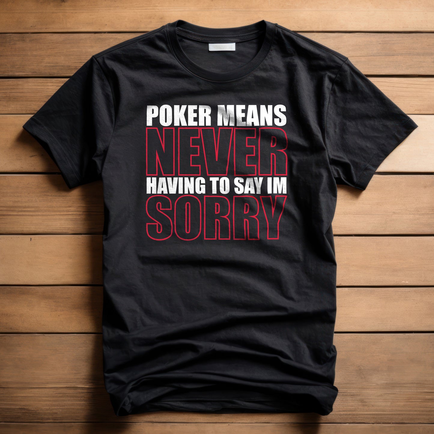 Never Sorry Poker T-Shirt