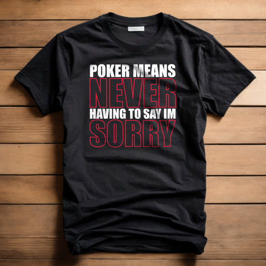 Never Sorry Poker T-Shirt