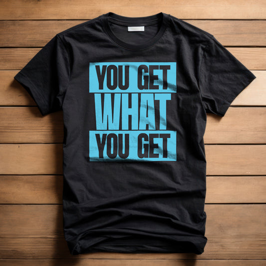 You Get What You Get T-Shirt