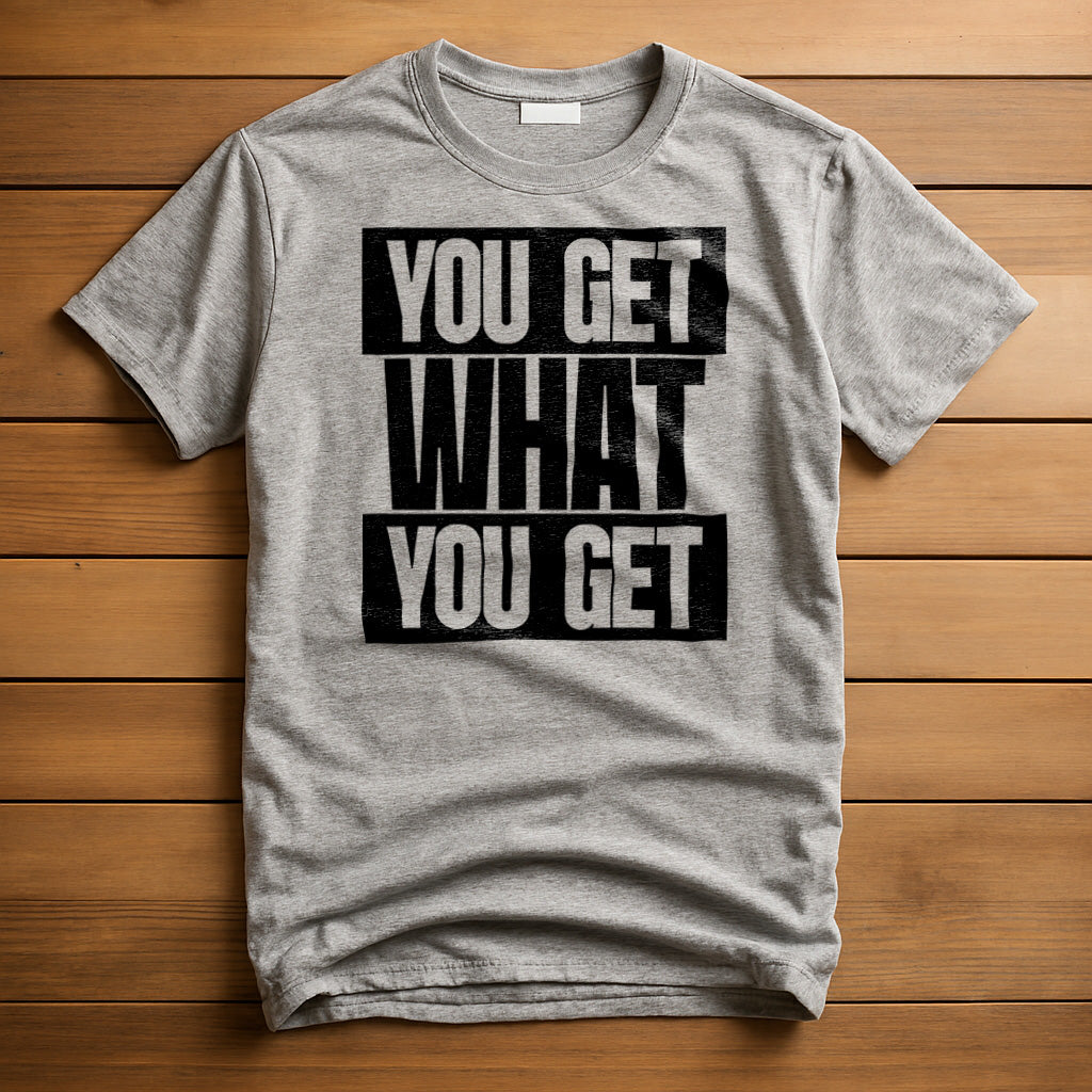 You Get What You Get T-Shirt
