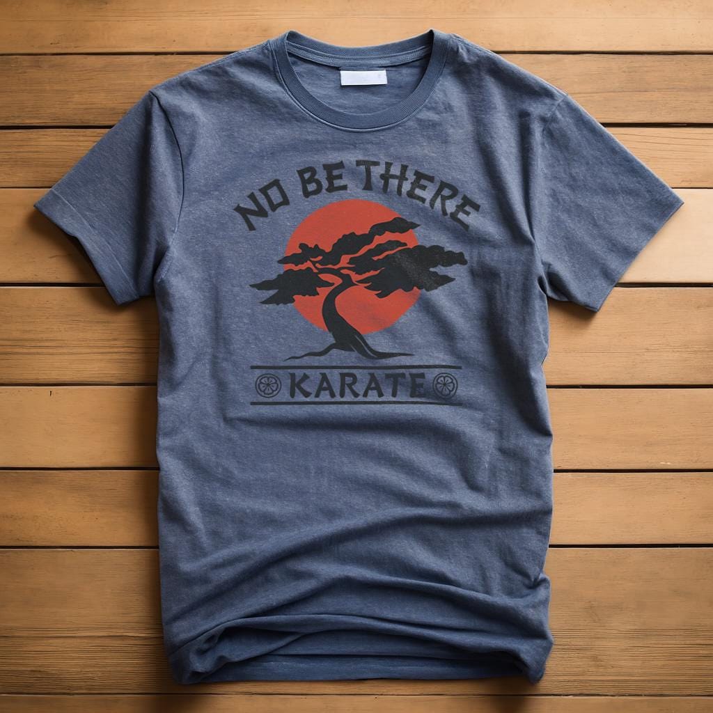 No Be There Karate T-Shirt | Karate Kid Parody T Shirt
